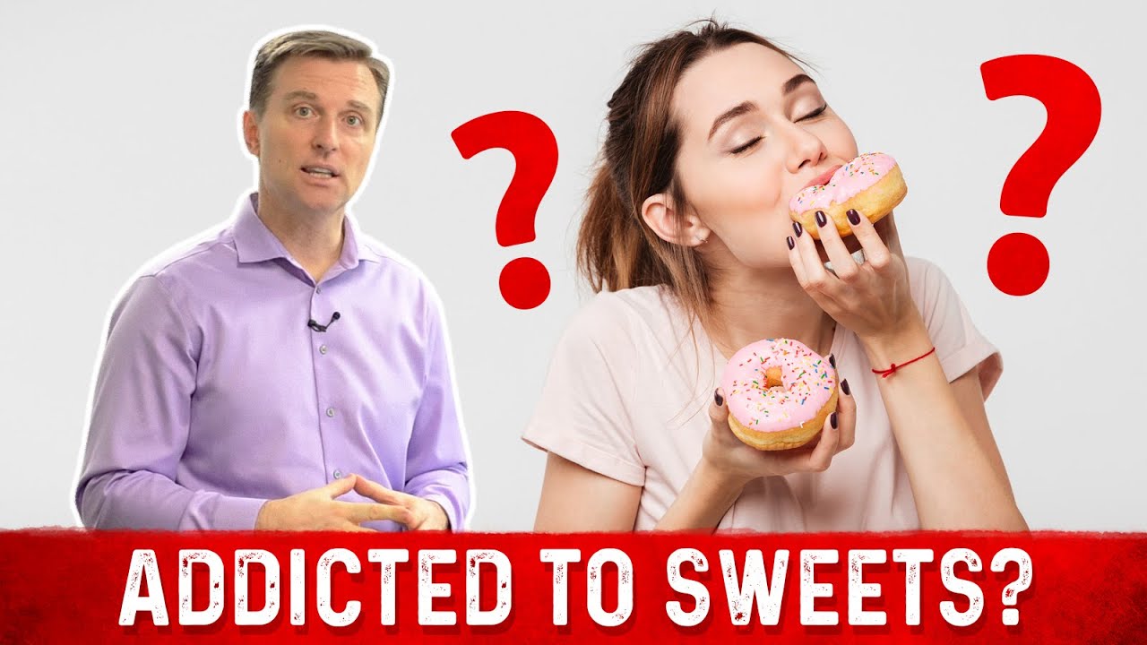 Addicted to Sweets or Do You Just Love Them Dr. Berg